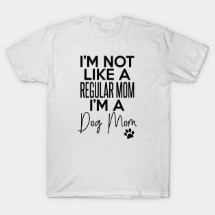 I'm Not Like A Regular Mom I'm A Dog Mom Dog Lover T-Shirt